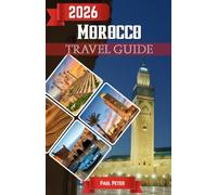 Morocco Travel Guide 2026: Discover Imperial Cities, Desert Wonders, Atlas Mountain Escapes, Coastal Retreats, Rich Traditions, Hidden Gems, and ... Across the Land of the Atlas Lions