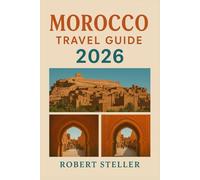 MOROCCO TRAVEL GUIDE 2026: Discover Top Itineraries, Local Secrets, Hidden Gems & Cultural Experiences in Marrakesh, Fez, Tangier, Casablanca & Beyond