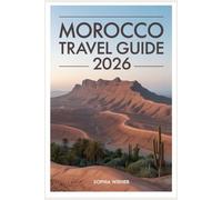 Morocco Travel Guide 2026: From Bustling Souks to Atlas Mountains: A Comprehensive Guide to Culture, Cuisine, and Adventure for Every Traveler
