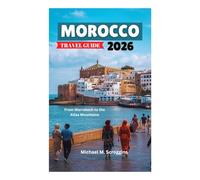 MOROCCO TRAVEL GUIDE 2026: From Marrakech to the Atlas Mountains