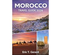 Morocco Travel Guide 2026: Insider Itineraries, Maps & Local Culture for Marrakech, Fes, Casablanca & Tangier: Desert Adventures, Hidden Gems & Smart Travel Tips