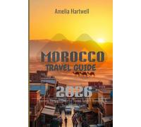 MOROCCO TRAVEL GUIDE 2026: Journey Through Colorful Souks, Desert Wonders & Timeless Cities