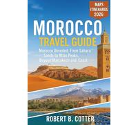 Morocco Travel Guide 2026: Morocco Unveiled: From Sahara Sands to Atlas Peaks,Beyond Marrakech and Coast