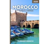Morocco travel guide 2026: Must-See Attractions, Hidden Gems, Travel Tips & Local Experiences Across Morocco