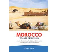 Morocco Travel Guide 2026: Routes, Places to Stay, Food, Culture & Itineraries Across Marrakech, Fez and the Sahara