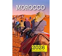Morocco Travel Guide 2026: The Complete Traveler’s Handbook to Discover the Hidden Gems, Historic Villages, Must-See Attractions and Insider Tips for an Unforgettable Experiences