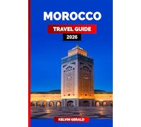 MOROCCO TRAVEL GUIDE 2026: The Ultimate Morocco Travel Guide: Marrakech, Sahara, Fez, and Hidden Gems for an Unforgettable Vacation