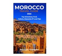 MOROCCO TRAVEL GUIDE 2026: Top Attractions, Food, Culture, Itineraries & Local Tips