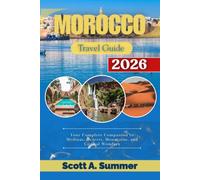 MOROCCO Travel Guide 2026: Your Complete Companion to Medinas, Deserts, Mountains, and Coastal Wonders