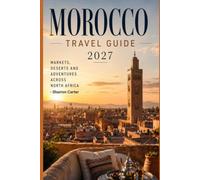 Morocco Travel Guide 2027: Markets, Deserts and Adventures Across North Africa (2027 TRAVEL BOOKS)