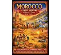 MOROCCO TRAVEL JOURNAL & Adventure Planner: Gift for Travelers: Explore Marrakech • Fes • Chefchaouen • Sahara
