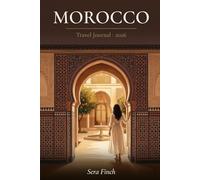 Morocco Travel Journal & Planner 2026: For Women Who Travel Morocco Alone - City Guides, Safety Tips, Budget Tracker, Itineraries & Hidden Gems for the Kingdom of the Sun