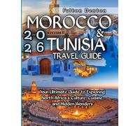 Morocco & Tunisia Travel Guide 2026: Your Ultimate Guide to Exploring North Africa’s Culture, Cuisine, and Hidden Wonders