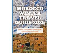 Morocco Winter Travel Guide 2026: Desert Landscapes, Mountains and Seasonal Culture (2026 Travel, Vacation and Tour Guides)
