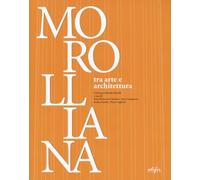Morolliana. Tra arte e architettura. Scritti per Gabriele Morolli. Atti della Giornata di studio (Firenze, 31 marzo 2005) (Studi di storia e di critica d'arte)