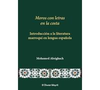 Moros con letras en la costa. Introducción a la literatura marroquí en lengua española: 17 (Literatura Marroquí en Español)