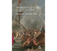 Moros en la costa: La piratería berberisca en el Atlántico en los siglos XVI y XVII (Síles Universidad Historia)