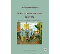 Moros, moras y morerías de letras: De Benito Pérez Galdós a Saïd El Kadaoui (Diwan hispano-magrebí)
