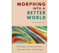 Morphing into a Better World: Musings on Encounters, Connections, and Hope