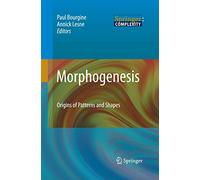 Morphogenesis: Origins of Patterns and Shapes (Springer Complexity)