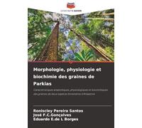 Morphologie, physiologie et biochimie des graines de Parkias: Caractéristiques anatomiques, physiologiques et biochimiques des graines de deux espèces forestières d'Amazonie