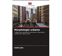 Morphologie urbaine: Catégorisation génétique culturelle de l'organisation politique de l'espace urbain