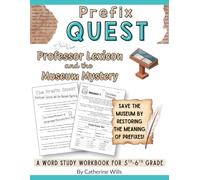 Morphology Prefix Quest: Professor Lexicon and the Museum Mystery Workbook for Grades 5-7: Learn Prefixes Through Reading Passages, Word Building ... Suffixes, and Root Word Study Adventures)