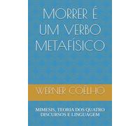 MORRER É UM VERBO METAFÍSICO: MIMESIS, TEORIA DOS QUATRO DISCURSOS E LINGUAGEM
