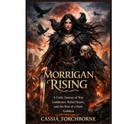MORRIGAN RISING: A Celtic Fantasy of War Goddesses, Rebel Hearts, and the Rise of a Dark Goddess (Goddess Chronicles Series)