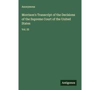 Morrison's Transcript of the Decisions of the Supreme Court of the United States: Vol. III