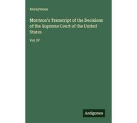 Morrison's Transcript of the Decisions of the Supreme Court of the United States: Vol. IV