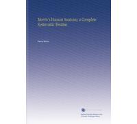 Morris's Human Anatomy a Complete Systematic Treatise