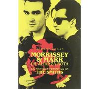 Morrissey & Marr. La alianza rota: La Historia definitiva de The Smiths (BIOGRAFIAS SERIE ORO)