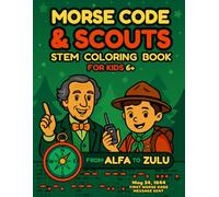Morse Code & Scouts STEM Coloring Book: Scouting Educational Workbook, Screen-Free Activities for Kids Ages 6+ Learn the Phonetic Alphabet, Numbers, SOS Signals, Explore Codes & Decode Messages