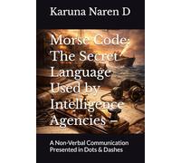 Morse Code: The Secret Language Used by Intelligence Agencies -: A Non-Verbal Communication Presented in Dots & Dashes