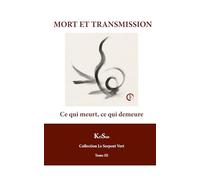MORT ET TRANSMISSION: Ce qui meurt, ce qui demeure (COLLECTION LE SERPENT VERT)
