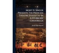 Mort H. Singer Presents The Princess Theatre Stock Co. In A Stubborn Cinderella
