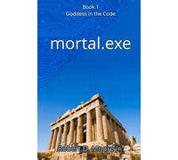 mortal.exe (Goddess in the Code)