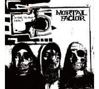Mortal factor - Where to from here?
