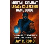 Mortal Kombat: Legacy Kollection Game Guide: Your Complete Roadmap to Dominating Every Battle