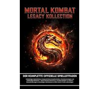 MORTAL KOMBAT LEGACY KOLLEKTION: DER KOMPLETTE OFFIZIELLE SPIELLEITFADEN;Vollständiger Spielleitfaden, fortgeschrittene Kampftechniken, ... um jeden Kämpfer zu meistern, Herausforde