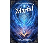 Mortal: Magischer und Epischer Auftakt der fantastischen Slow-Burn-Romantasy Triologie (Astral Splitter Saga)