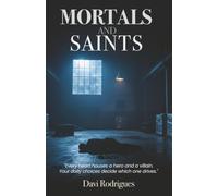 Mortals and Saints: Every heart houses a hero and a villain. Your daily choices decide which one drives.