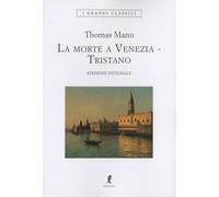 Morte a Venezia-Tristano. Ediz. integrale (I grandi classici)