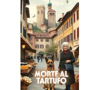 MORTE AL TARTUFO (Italian Edition): Un mistero piemontese di delitti, tartufi e segreti nascosti tra le Langhe (Italian Murder Mysteries) (Italian Crime, Mystery & Psychological Thrillers)