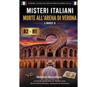 Morte all’Arena di Verona: Apprenez l'italien avec des histoires policières faciles - A2/B1 (Misteri Italiani - Livre 5) (Misteri Italiani A2-B1)