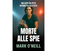 Morte Alle Spie: Un thriller di spionaggio ad alta tensione: killer ombra, segreti di Stato e una caccia mortale attraverso l’Europa (Reparto 89)