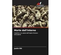 Morte dall'interno: Il declino e la caduta dell'Impero Romano d'Occidente