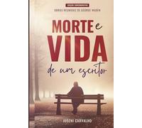 Morte e Vida de um escritor: Obras reunidas de George Waden
