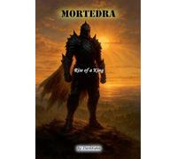 Mortedra - Rise of a King: 1 (Chronicles of Mortedra)